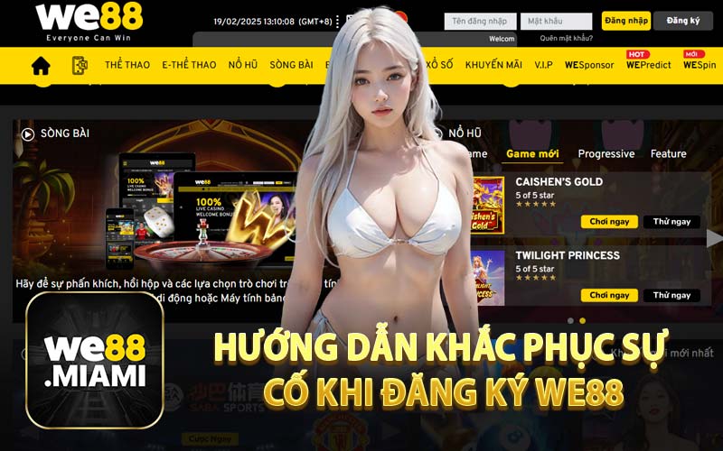 Hướng Dẫn Khắc Phục Sự Cố Khi Đăng Ký WE88