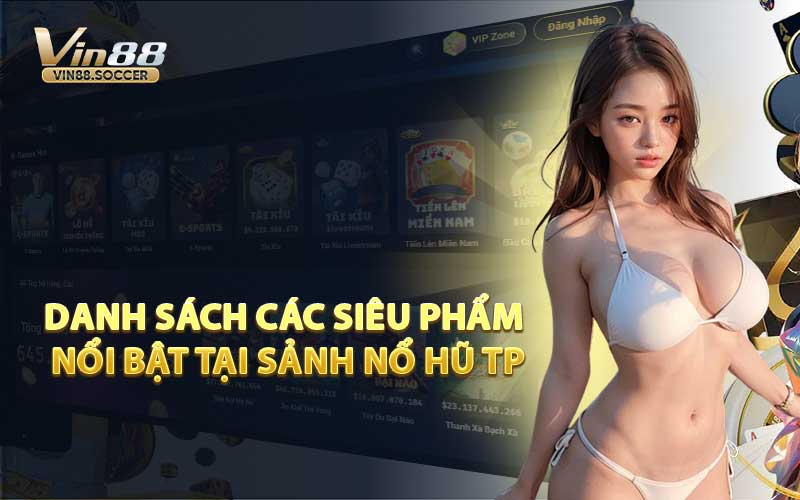Danh Sách Các Siêu Phẩm Nổi Bật Tại Sảnh Nổ Hũ TP