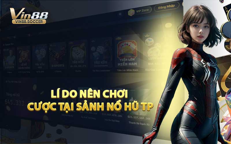 Lí Do Nên Chơi Cược Tại Sảnh Nổ Hũ TP